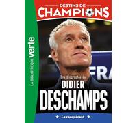 Destins de champions 20 - Une biographie de Didier Deschamps: Le conquérant