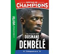 Destins de champions, Tome 28 - Une biographie d'Ousmane Dembélé: L'attaquant en or