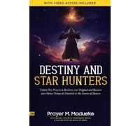Destiny and Star Hunters: Violent Fire Prayers to Reclaim your Original and Recover your Stolen Virtues & Potential in the Courts of Heaven