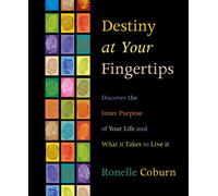 Destiny at Your Fingertips: Discover the Inner Purpose of Your Life and What it Takes to Live it