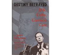 Destiny Betrayed: Jfk, Cuba, and the Garrison Case