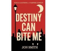 Destiny Can Bite Me: A sardonic urban vampire fantasy with blood, banter, and very bad decisions.: A sardonic urban vampire fantasy of blood, banter, and very bad decisions. (Fang & Loathing)