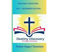 DESTINY DISCOVERY CHRISTIAN MINISTRY 2025 DAILY DEVOTION July - December Edition