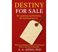 Destiny For Sale: Recognizing And Resisting the Spiritual Buyout: Why Every Believer Has a Price Tag and How to Become Unbuyable (Spiritual Integrity)