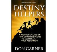 "DESTINY HELPERS" | DESTINY HELPERS SERIES VOL. 1: A PROPHETIC GUIDE ON HOW GOD SENDS PEOPLE TO ACCELERATE YOUR ASSIGNMENT