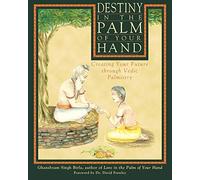 Destiny in the Palm of Your Hand: Creating Your Future Through Vedic Palmistry