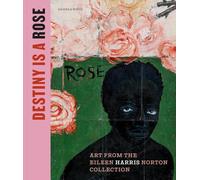 Destiny Is a Rose: Art from the Eileen Harris Norton Collection