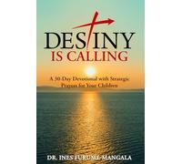 Destiny Is Calling: A 30-Day Devotional with Strategic Prayers for Your Children