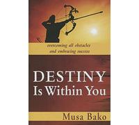 Destiny Is Within You: Overcoming All Obstacles and Embracing Success