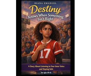 Destiny Knows When Something isn't Right: A Story About Listening to Your Inner Voice and Staying Safe - With Interactive Reflection Pages for Kids (The Destiny Safety Series)