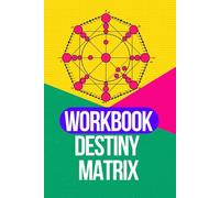 Destiny Matrix Workbook: Calculate Your Destiny Matrix Step by Step