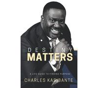 DESTINY MATTERS: A LIFE GUIDE TO FINDING PURPOSE
