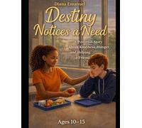Destiny Notices A Need: A Powerful Story about kindness, Hunger and Helping a Friend in Need (The Destiny Difficult Discussions Series)