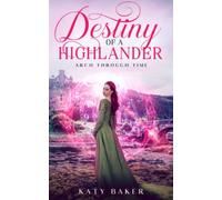 Destiny of a Highlander: A Scottish Time Travel Romance (Arch Through Time)