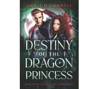 Destiny of the Dragon Princess: Book Three of the Codex Chronicles
