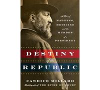 Destiny of the Republic: A Tale of Madness, Medicine and the Murder of a President