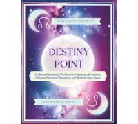 Destiny Point ~ North Node in Capricorn: A Guided Astrological Workbook for Cultivating Self-mastery, Releasing Emotional Dependency, and Building Your Legacy
