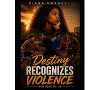 Destiny Recognizes Violence: An Interactive Learning Story Teaching Boys the Power of Walking Away (The Destiny Difficult Discussions Series)