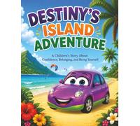 Destiny’s Island Adventure: A Children’s Story About Confidence, Belonging, and Being Yourself