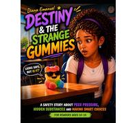 Destiny & The Strange Gummies: A Safety Story About Peer Pressure, Hidden Substances, and Making Smart, Confident Choices (The Destiny Difficult Discussions Series)