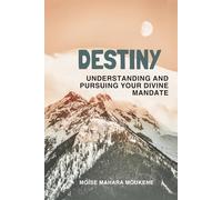 DESTINY: Understanding and pursuing your divine mandate