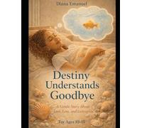 Destiny Understands Goodbye: A Comforting Story About Pet Loss, Grief, and Emotional Healing for Kids (The Destiny Difficult Discussions Series)