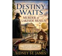 Destiny Waits - Murder at Lakeside Museum: A Classic Detective Mystery Featuring a Hidden Past, a Fatal Arrow, Buried Family Secrets, Impossible Evidence, and One Final Shocking Confession