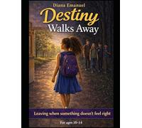 Destiny Walks Away: An Empowering Story About Trusting Your Instincts, Setting Boundaries, and Walking Away (The Destiny Safety Series)