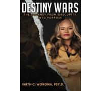 Destiny Wars: The Journey from Obscurity into Purpose