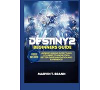 Destiny2 Beginners guide: Understanding everything you need to know for a better game navigation and experience with included videos (Rookie to Pro)