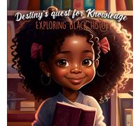 Destiny's Quest For Knowledge Exploring Black History: A Black History Children's Book for Kids Ages (Educational Picture Book)