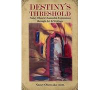 Destiny's Threshold: Nancy Olson's Channeled Expressions through Art & Writings