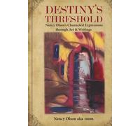 Destiny's Threshold: Nancy Olson's Channeled Expressions through Art & Writings
