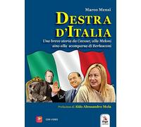 Destra d'Italia. Una breve storia da Cavour alla Meloni sino alla scomparsa di Berlusconi. Con video
