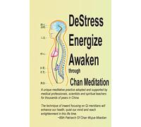 DeStress Energize Awaken through Chan Meditation: A unique meditative practice adopted and supported by medical professionals, scientists and ... in China.: Volume 1 (For the Love of Life)