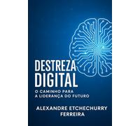 Destreza Digital: O Caminho para a Liderança do Futuro