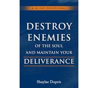 Destroy Enemies of the Soul and Maintain Your Deliverance: A 30-Day Devotional