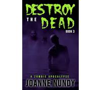 Destroy the Dead: Book 3: A Zombie Apocalypse