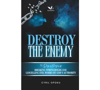 Destroy the Enemy: Breaking Strongholds and Cancelling Evil Works by God’s Authority: 3 (Exposing the Enemy)