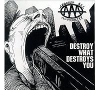 Destroy What Destroys You by Against All Authority (1998-07-07)