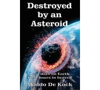 Destroyed by an Asteroid: Last days on Earth, first hours in heaven