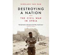 Destroying a Nation: The Civil War in Syria