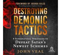 Destroying Demonic Tactics: 8 Supernatural Strategies to Defeat Satan's Newest Schemes