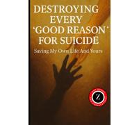 Destroying Every “Good reason” For Suicide: Saving My Own Life And Yours