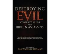 Destroying Evil Contract Killers and Hidden Assassins: Spiritual Warfare Prayers to Overcome Bloodthirsty Powers and Dismantle Evil Forces Targeting Your Destiny