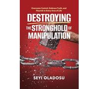 Destroying the Stronghold of Manipulation: Overcome Control, Embrace Truth, and Flourish in Every Area of Life