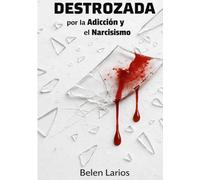 Destrozada por la Adicción y el Narcisismo