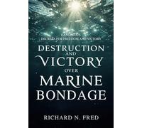 Destruction and Victory Over Marine Bondage: Dangerous Decrees for Freedom and Victory (Kingdom Wealth and Victory: Breaking Financial Chains, Overcoming Lack, and Advancing the Kingdom)