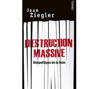 Destruction Massive. G'Opolitique de La Faim