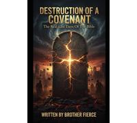 Destruction Of A Covenant. The Real Last Days Of The Bible